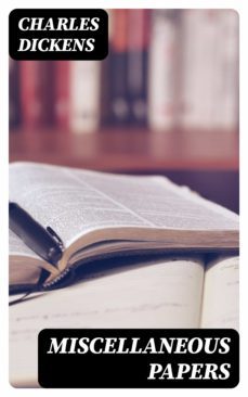 miscellaneous papers (ebook)-charles dickens-8596547353799