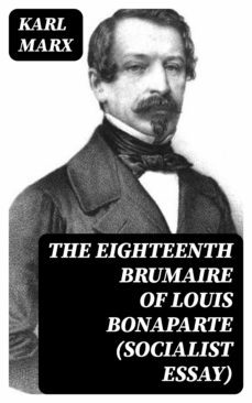 the eighteenth brumaire of louis bonaparte (socialist essay) (ebook)-karl marx-8596547386599