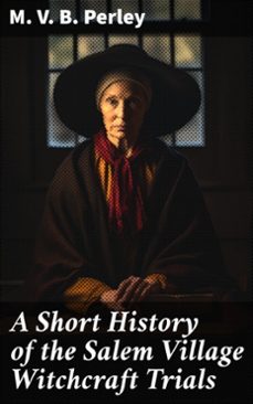 a short history of the salem village witchcraft trials (ebook)-m. v. b. perley-8596547624899