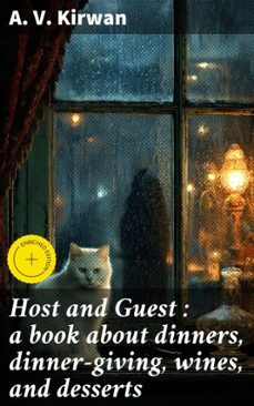 host and guest : a book about dinners, dinner-giving, wines, and desserts (ebook)-a. v. kirwan-8596547658399