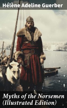 myths of the norsemen (illustrated edition) (ebook)-hélène adeline guerber-8596547671299