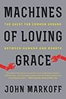 machines of loving grace: the quest for common ground between humans and robots-9780062266699