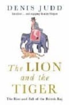 the lion and the tiger: the rise and fall of the british raj-denis judd-9780192805799