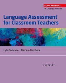 language assessment for classroom teachers-lyle f. bachman-barbara damboc-9780194218399
