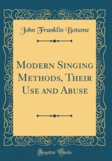 modern singing methods, their use and abuse (classic reprint)-9780260392299