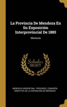 la provincia de mendoza en su exposicion interprovincial de 1885-9780270069099