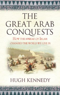 the great arab conquests (ebook)-hugh kennedy-hugh kennedy-9780297865599