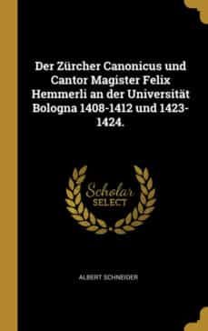 der zurcher canonicus und cantor magister felix hemmerli an der universitat bologna 14081412 und 14231424-9780341255499