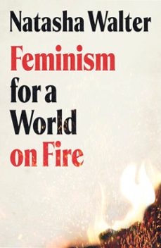 feminism for a world on fire (ebook)-natasha walter-9780349018799