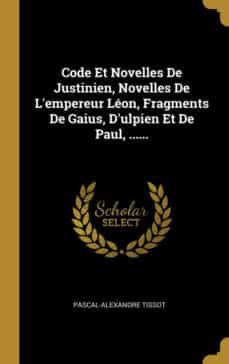 code et novelles de justinien novelles de lempereur leon fragments de gaius dulpien et de paul-9780353812499