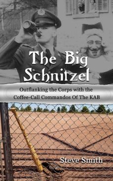 the big schnitzel~outflanking the corps with the coffee-call commandos of the kab (ebook)-steve smith-9780463545799