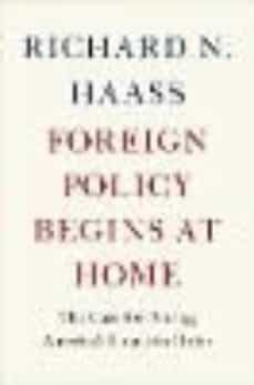 foreign policy begins at home: the case for putting america s house in order-9780465071999