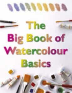 the big book of watercolour basics: a complete guide to knowing h ow watercolour works-pamela wissman-bethe ferguson-gina (eds.) rath-9780715318799