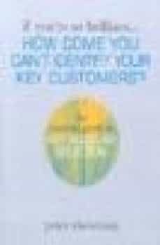 if you re so brilliant... how come you can t identify your key cu stomers?: the essential guide to key account selection-9780749437299