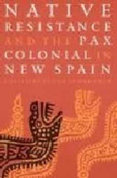 native resistance and the pax colonial in new spain-9780803292499