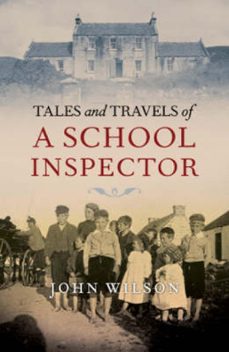 tales and travels of a school inspector (ebook)-john wilson-9780857905499