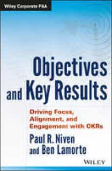 objectives and key results: driving focus, alignment, and engagem ent with okrs-paul r. niven-9781119252399