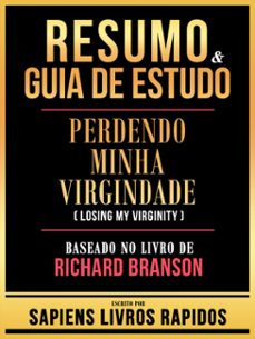 resumo &amp; guia de estudo - perdendo minha virgindade (losing my virginity) - baseado no livro de richard branson (ebook)-9781304193599