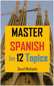 master spanish in 12 topics: over 170 intermediate words and phrases explained (ebook)-david michaels-9781386186199