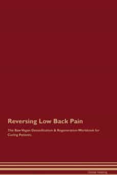 reversing low back pain the raw vegan detoxification  regeneration workbook for curing patients-9781395002299