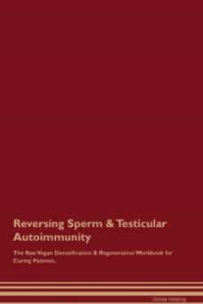 reversing sperm  testicular autoimmunity the raw vegan detoxification  regeneration workbook for curing patients-9781395005399