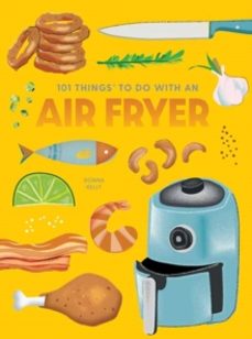 101 things to do with an air fryer, new edition-donna kelly-9781423663799