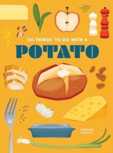 101 things to do with a potato-stephanie ashcraft-9781423667599