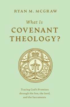 what is covenant theology? (ebook)-ryan m. mcgraw-9781433592799