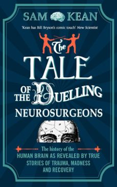 the tale of the duelling neurosurgeons (ebook)-sam kean-9781448170999