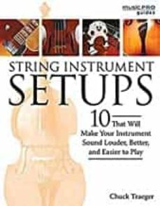 string instrument setups: 10 setups that will make your instrument louder, better and easier to play (music pro guides)-chuck traeger-9781495064999