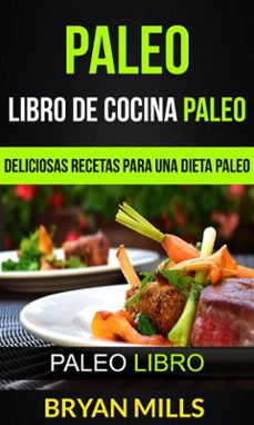 paleo: libro de cocina paleo: deliciosas recetas para una dieta paleo (paleo libro) (ebook)-bryan mills-9781507182499