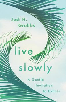 live slowly (ebook)-jodi h. grubbs-9781514007099