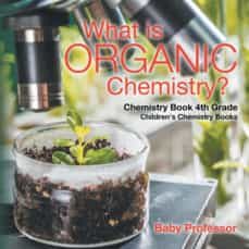 what is organic chemistry chemistry book 4th grade  childrens chemistry books-9781541910799