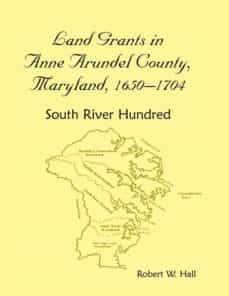 land grants in anne arundel county maryland 16501704-9781585497799