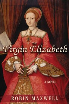 the virgin elizabeth (ebook)-robin maxwell-9781611458299