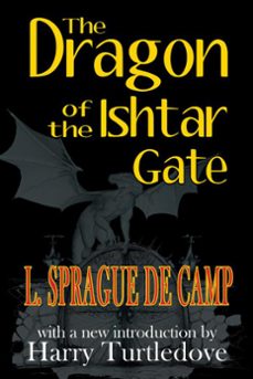the dragon of the ishtar gate (ebook)-l. sprague de camp-9781612421599