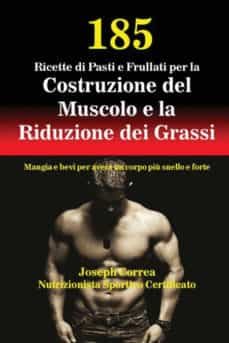 185 ricette di pasti e frullati per la costruzione del muscolo e la riduzione dei grassi-9781635310399