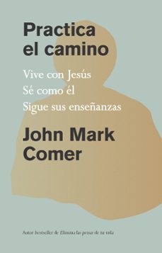 practica el camino: vive con jesus, se como el, sigue sus enseñanzas / practicing the way (ebook)-john mark comer-9781644738399