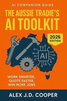 the aussie tradie's ai toolkit - work smarter, quote faster, win more jobs (ebook)-alex j.d. cooper-9781764233699