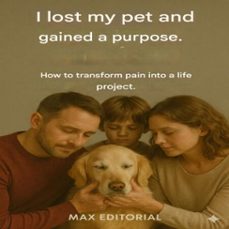 i lost my pet and gained a purpose: how to transform pain into a life project (ebook)-max editorial-9781779744999