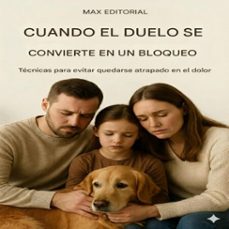 cuando el duelo se convierte en un bloqueo: tecnicas para evitar quedarse atrapado en el dolor (ebook)-max editorial-9781779747099