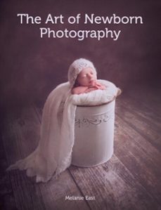 the art of newborn photography (ebook)-melanie east-9781785002199