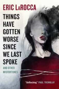 things have gotten worse since we last spoke and other misfortunes (ebook)-eric larocca-9781803361505