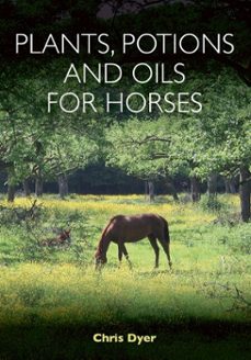 plants, potions and oils for horses (ebook)-chris dyer-9781908809599
