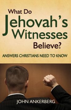 what do jehovahs witnesses believe? answers christians need to know (ebook)-john ankerberg-9781937136499