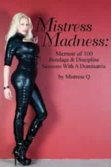mistress madness: memoir of 100 bondage &amp; discipline sessions with a dominatrix (ebook)-mistress q-mistress q-9781939916099