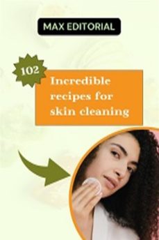 102 incredible recipes for skin cleaning (ebook)-max editorial-9781991090799