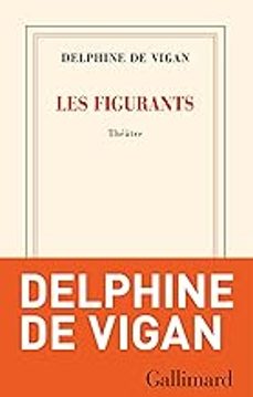 les figurants: theatre-delphine de vigan-9782073083999