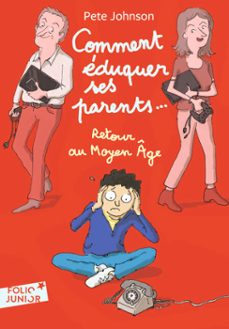 comment eduquer ses parents... (tome 4) - retour au moyen age (ebook)-pete johnson-9782075116299