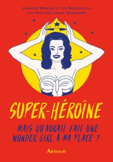 super-heroine. mais que ferait une wonder girl a ma place? (ebook)-jennifer worick-joe borgenicht-9782081367999